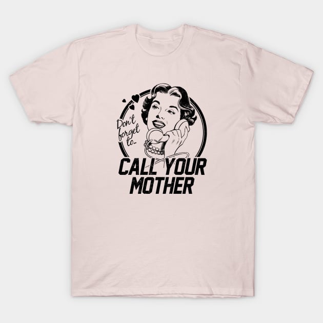 Call Your Mother! T-Shirt by UselessRob